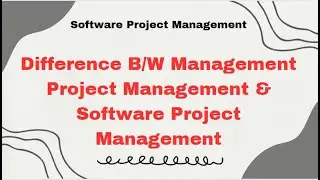 Difference B/W Management, Project Management and Software Project Management