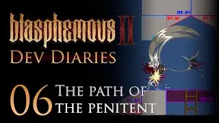 Blasphemous II · EP06: "The path of the Penitent One” | Dev Diaries