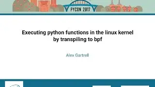 Alex Gartrell   Executing python functions in the linux kernel by transpiling to bpf   PyCon 2017