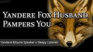 Yandere Fox Husband Pampers You [M4A] [Kitsune] [Brushing] [Soft Voice] [Rambling] (Audio Roleplay)