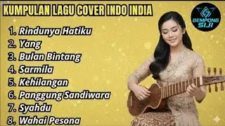Kumpulan Lagu Viral Cover Indo India Terbaru 2025 | Rindunya hatiku,Sarmila,Syahdu