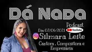 Silmara Leite - Dá Nada Podcast #17