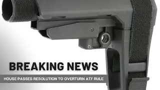 Pistol Brace Vote Passes The House!