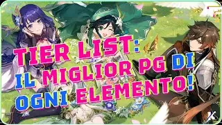 TIER LIST: IL MIGLIOR PERSONAGGIO DI OGNI ELEMENTO! [Genshin Impact 4.0 ITA]