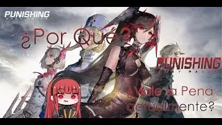 ¿Por qué Punishing Gray Raven? ¿Vale la pena, es Divertido?
