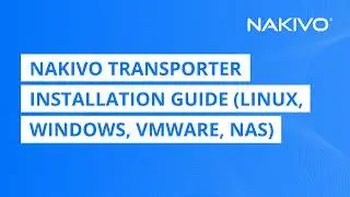 NAKIVO Transporter Installation Guide (Linux, Windows, VMware, NAS)