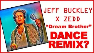Jeff Buckley Dance Remix by Zedd: Who Asked For This??
