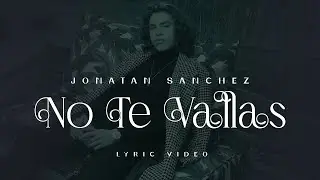 Jonatan Sanchez - No Te Vayas - Lyric Video