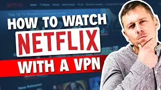 How to Watch Netflix with VPN in a Different Country or Region Easily