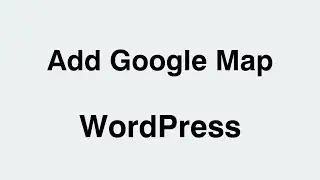 How to Add Google Maps in WordPress with Gutenberg Editor