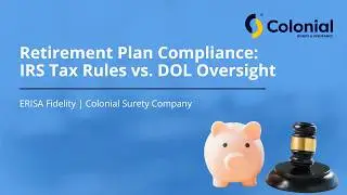 Retirement Plan Compliance: IRS Tax Rules vs. DOL Oversight | Colonial Surety Company