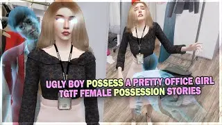 Ugly Ghost Possession A Pretty Office Girl | MTF Possession | Sims4Stories