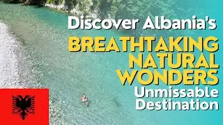 Discover Albania's breathtaking natural wonders | Unmissable Destination