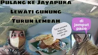 Pulang ke jayapura lewati gunung turun lembah