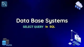 How to use Select Query in SQL | MySQL | DataBase Systems | Ahmad Tech