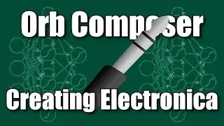 Creating Electronica with Orb Composer