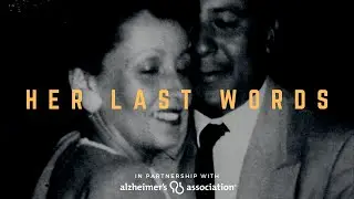 HER LAST WORDS  |  An Alzheimer's Story