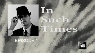In Such Times Ep1