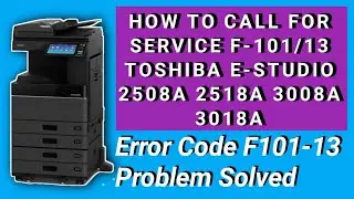 How To Toshiba Error Code F101 Problem Solved How To Call For Service F101 Toshiba E-studio 2508a