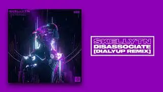 Skellytn - Disassociate (DIALYUP Remix)