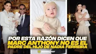 POR ESTA RAZÓN DICEN QUE MARC ANTHONY NO ES EL PADRE DEL HIJO DE NADIA FERREIRA.