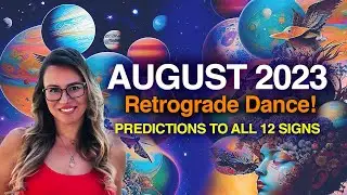 August 2023 Horoscopes for 12 Signs! Venus & Mercury Retrograde Dance! A Ride & Half! Time Stamped