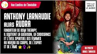 Aux Confins de l'Invisible avec Anthony Larnaudie, alias Rudra