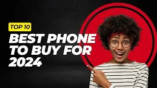 Best Phone to Buy for 2024 