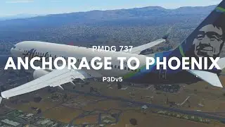P3Dv5 | PMDG 737 | ANCHORAGE to PHOENIX | FULL FLIGHT