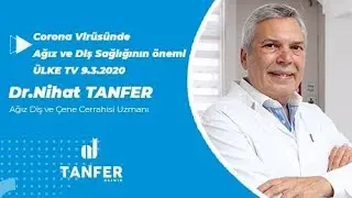 Corona Virüsünde Ağız ve Diş Sağlığının önemi Dr.Nihat Tanfer ÜLKE TV 9.3.2020