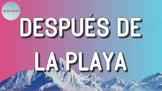 Bad Bunny - Después de la Playa (Letra)