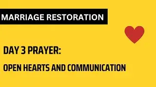 MARRIAGE RESTORATION: DAY 3 PRAYER FOR OPEN HEARTS AND COMMUNICATION