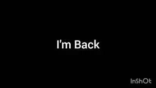 I'm Back...