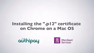 Authipay | Installing the p12 Certificate on Chrome Mac | AIB Merchant Services