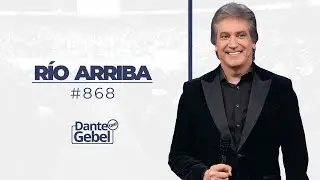 Dante Gebel #868 | Río arriba