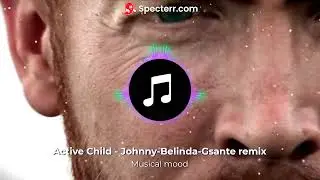 Active Child  -Johnny Belinda (Gsante remix)