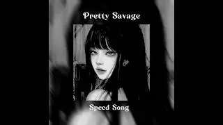 Pretty Savage Speed Song ~lisa