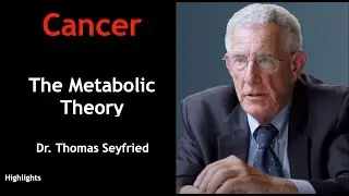 Highlights | The Metabolic Theory In Cancer  - Dr  Thomas Seyfried