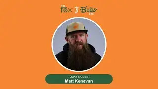 The Fox and Buds Show 108: Matt Kenevan - Build It & They Will Come; Advice For Future Entrepreneurs
