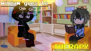 //• William goes to THERAPY •// [] Gacha aftons [] MY AU‼️ [] Enjoy! 💕