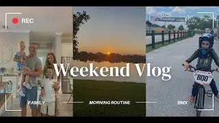 WEEKEND VLOG | morning routine, BMX, family time
