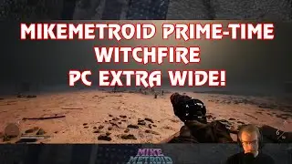 Mikemetroid Prime-Time: Witchfire PC Extra Wide 09-29-24