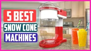 Top 5 Best Snow Cone Machines in 2021
