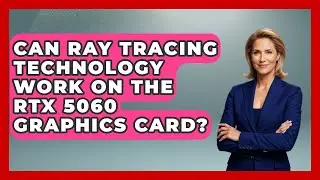 Can Ray Tracing Technology Work on the RTX 5060 Graphics Card? | Ultimate PC Gaming Guide