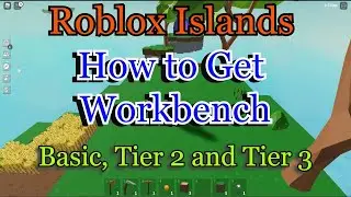 How to Get  Workbench in Roblox islands | Basis, Tier 2 and Tier3