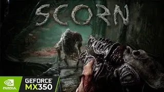 SCORN (2022) \ NVIDIA MX350 + 16GB RAM \ 1080p - 720p \ All Settings Gameplay Test.