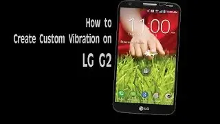 LG G2 - How to Create Custom Vibration on LG G2