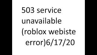 Roblox error 503 service unavailable 6/17/20