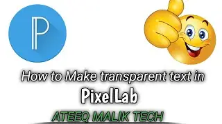 How to Make Transparent Text in PixelLab || ATEEQ MALIK TECH
