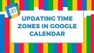 Updating Time Zone in Google Calendar